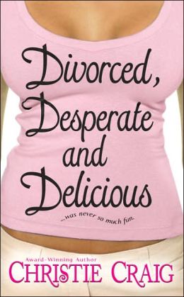 Divorced, Desperate, and Delicious