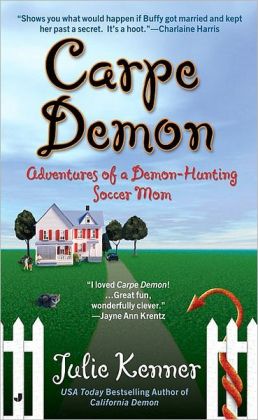 Carpe Demon: Adventures of a Demon-Hunting Soccer Mom (Demon-Hunting Soccer Mom Series #1)