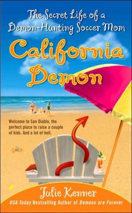 California Demon: The Secret Life of a Demon-Hunting Soccer Mom Julie Kenner