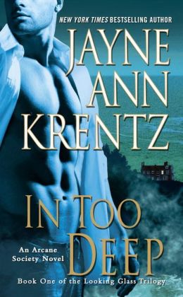In Too Deep: Book One of the Looking Glass Trilogy (An Arcane Society Novel) Jayne Ann Krentz