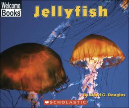Jellyfish (Welcome Books: Ocean Life) Lloyd G. Douglas