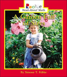 A Garden Full of Sizes (Rookie Read-About Math) Simone T. Ribke