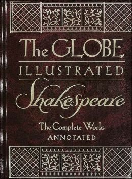 The Globe Illustrated Shakespeare: The Complete Works Annotated