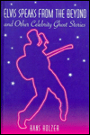 Elvis Speaks from the Beyond and Other Ghost Stories