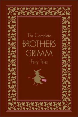 The Complete Brothers Grimm Fairy Tales By Brothers Grimm ...