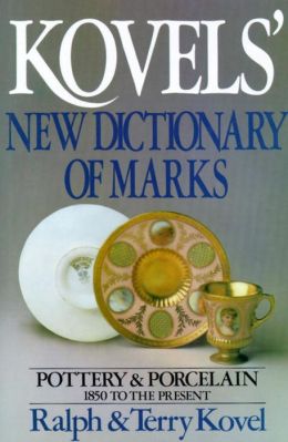 Kovels' New Dictionary of Marks: Pottery and Porcelain 1850 to Present