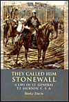 They Called Him Stonewall: A Life of LT. General T.J. Jackson, C.S.A.