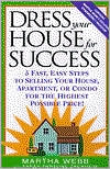 Dress Your House for Success: 5 Fast, Easy Step to Selling Your House, Apartment, or Condo for the Highest Possible Price!