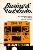 Busing and Backlash White Against White in an Urban School District Lillian B. Rubin