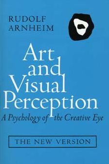 Art and Visual Perception: A Psychology of the Creative Eye, The New Version, Second edition, Revised and Enlarged