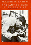Radiant Science, Dark Politics: A Memoir of the Nuclear Age