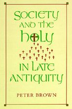 Society And The Holy In Late Antiquity