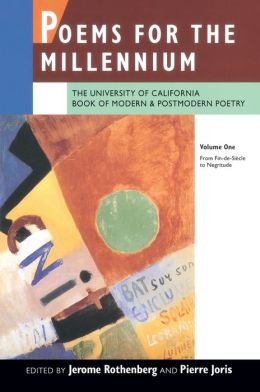 Poems for the Millennium: The University of California Book of Modern and Postmodern Poetry. Volume One: From Fin-de-Siecle to Negritude