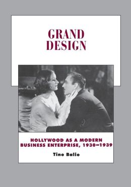 Grand Design: Hollywood as a Modern Business Enterprise, 1930-1939