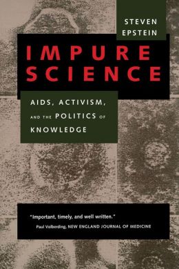 Impure Science: AIDS, Activism, and the Politics of Knowledge