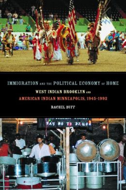 Immigration and the Political Economy of Home: West Indian Brooklyn and American Indian Minneapolis, 1945-1992