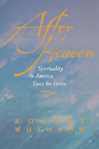 After Heaven: Spirituality in America Since the 1950s