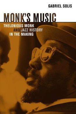Monk's Music: Thelonious Monk and Jazz History in the Making