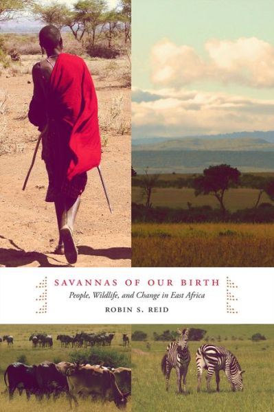 Savannas of Our Birth: People, Wildlife, and Change in East Africa