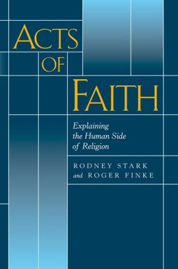 Acts of Faith: Explaining the Human Side of Religion Roger Finke
