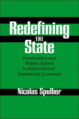 Redefining the State: Privatization and Welfare Reform in Industrial and Transitional Economies Nicolas Spulber