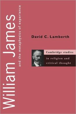 William James and the Metaphysics of Experience David C. Lamberth
