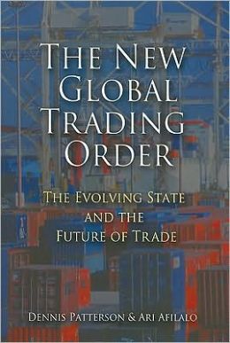 The New Global Trading Order: The Evolving State and the Future of Trade Ari Afilalo, Dennis Patterson