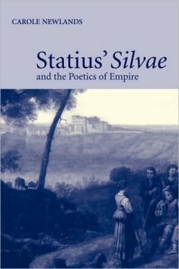 Statius' Silvae and the Poetics of Empire Newlands, Carole E. published