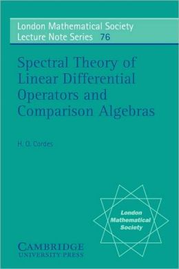 Spectral theory of linear differential operators and comparison algebras Heinz Otto Cordes