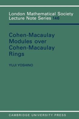 Cohen-Macaulay Modules over Cohen-Macaulay Rings (London Mathematical Society Lecture Note Series) Y. Yoshino