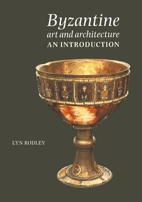 Download of free books in pdf Byzantine Art and Architecture: An Introduction English version 9780521357241 DJVU ePub iBook by Lyn Rodley