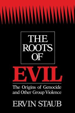 The Roots of Evil: The Origins of Genocide and Other Group Violence