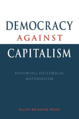 Democracy against Capitalism: Renewing Historical Materialism