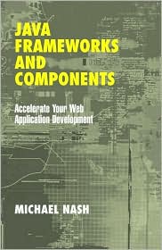 Java Frameworks and Components: Accelerate Your Web Application Development