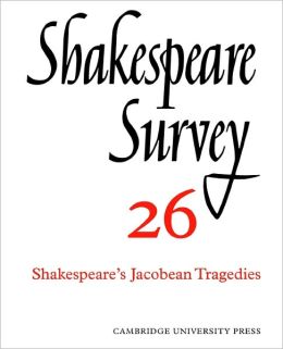 Shakespeare Survey 26: Shakespeare's Jacobean Tragedies