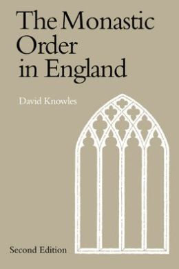 The Monastic Order in England: A History of its Development from the Times of St Dunstan to the Fourth Lateran Council, 940-1216
