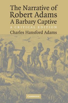 The Narrative of Robert Adams, a Barbary Captive: A Critical Edition