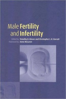 Male Fertility and Infertility T. D. Glover and C. L. R. Barratt