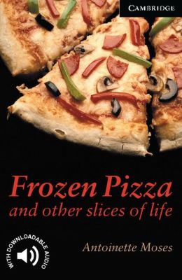 Frozen Pizza and Other Slices of Life (Cambridge English Readers Series, Level 6)