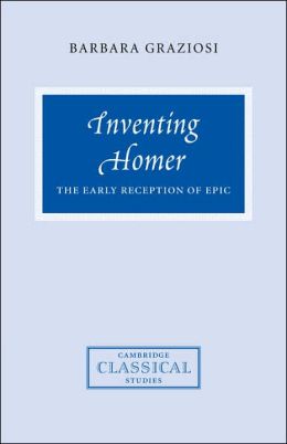 Inventing Homer: The Early Reception of Epic