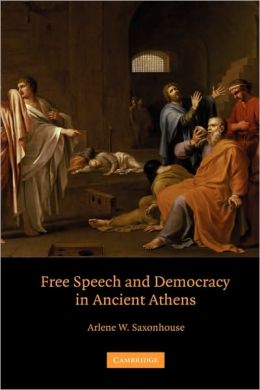 Free Speech and Democracy in Ancient Athens Arlene W. Saxonhouse