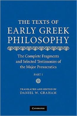 The Texts of Early Greek Philosophy: The Complete Fragments and Selected Testimonies of the Major Presocratics Daniel W. Graham