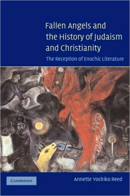 Fallen Angels and the History of Judaism and Christianity: The Reception of Enochic Literature