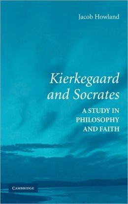 Kierkegaard and Socrates: A Study in Philosophy and Faith