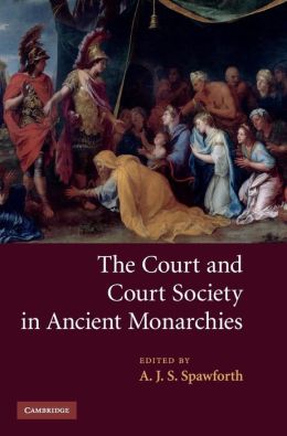 The Court and Court Society in Ancient Monarchies A. J. S. Spawforth