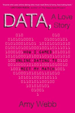 Data, A Love Story: How I Gamed Online Dating to Meet My Match by
