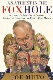BOOK | An Atheist in the FOXhole: A Liberal's Eight-Year Odyssey Inside the Heart of the Right-Wing Media