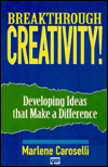 Breakthrough Creativity!: Developing Ideas That Make a Difference