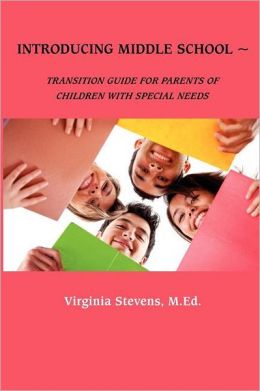 Introducing Middle School: Transition Guide for Parents of Children with Special Needs