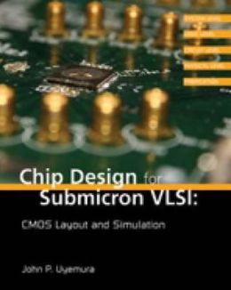 Chip Design for Submicron VLSI: CMOS Layout and Simulation John P. Uyemura
